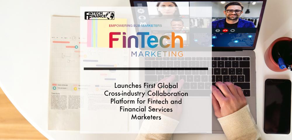 Fintech B2b Marketing Launches First Global Cross-industry Collaboration Platform for Fintech and Financial Services Marketers | Fintech Finance