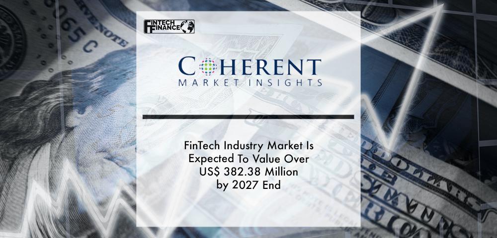 FinTech Industry Market Is Expected To Value Over US$ 382.38 Million by 2027 End | Fintech Finance