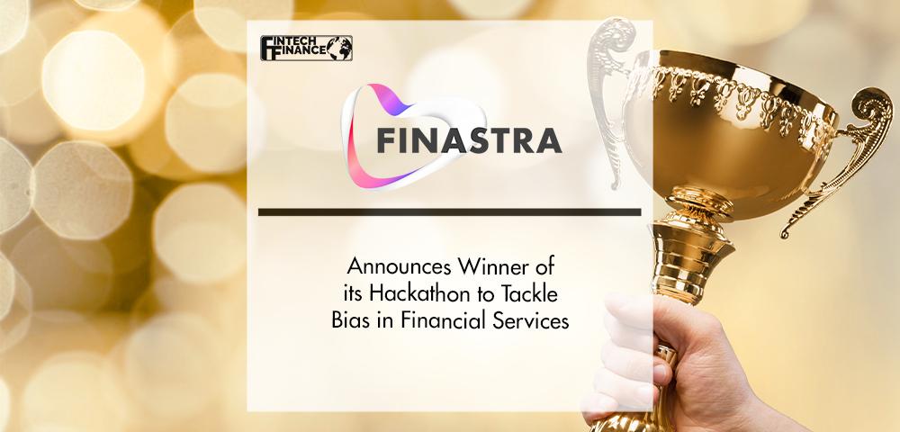 Finastra Announces Winner of its Hackathon to Tackle Bias in Financial Services | FinTech Finance