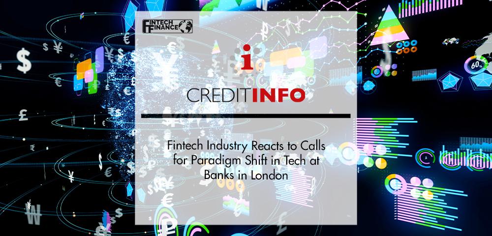 Fintech Industry Reacts to Calls for Paradigm Shift in Tech at Banks in London | FinTech Finance