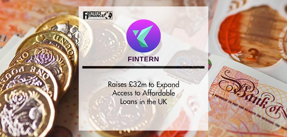 Fintern Raises £32m to Expand Access to Affordable Loans in the UK | FinTech Finance