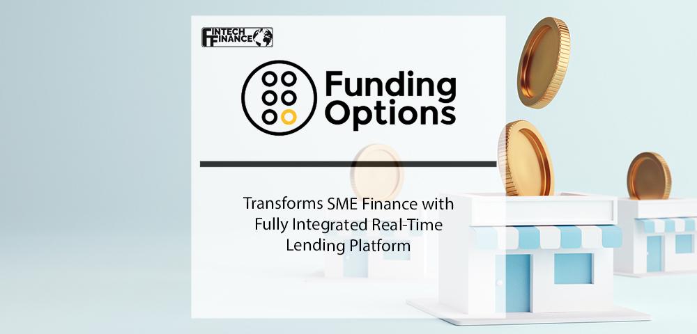Funding Options Transforms SME Finance with Fully Integrated Real-Time Lending Platform | Fintech Finance