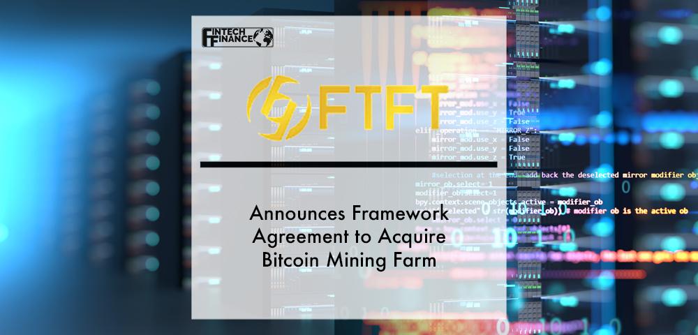 Future Fintech Announces Framework Agreement to Acquire Bitcoin Mining Farm | Fintech Finance
