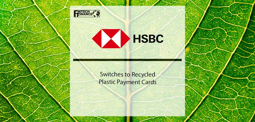 HSBC Switches to Recycled Plastic Payment Cards | Fintech Finance