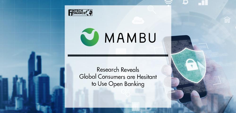 Mambu Research Reveals Global Consumers are Hesitant to Use Open Banking