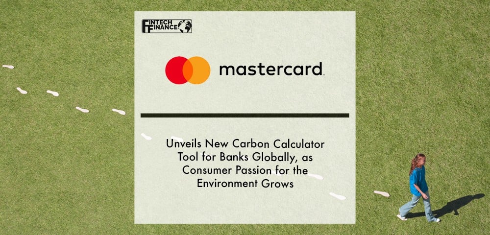 Mastercard Unveils New Carbon Calculator Tool for Banks Globally, as Consumer Passion for the Environment Grows | Fintech Finance