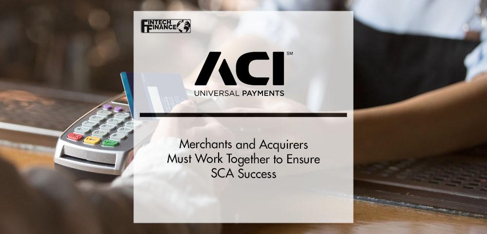 Merchants and Acquirers Must Work Together to Ensure SCA Success, Says ACI Worldwide