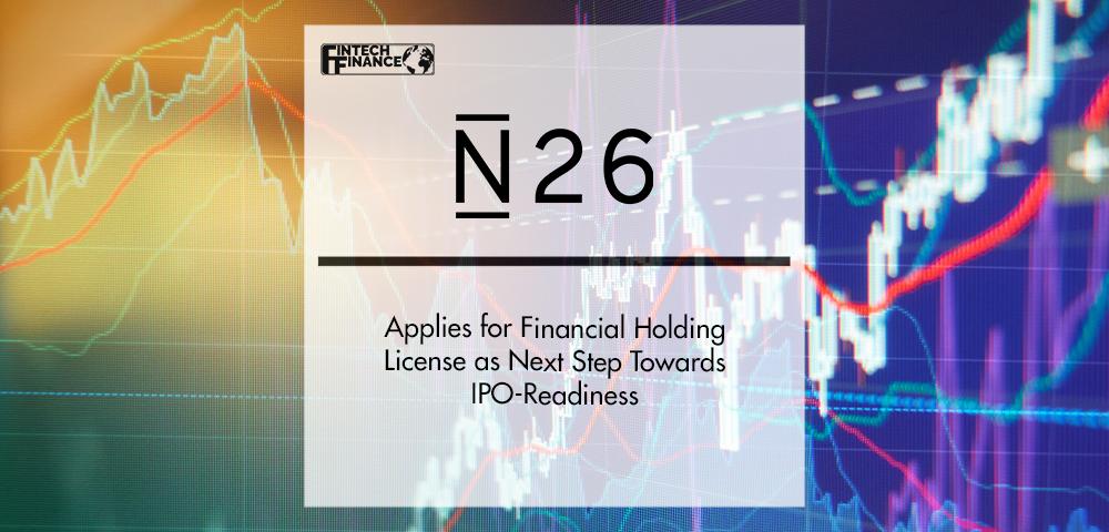 N26 Applies for Financial Holding License as Next Step Towards IPO-Readiness | FinTech Finance