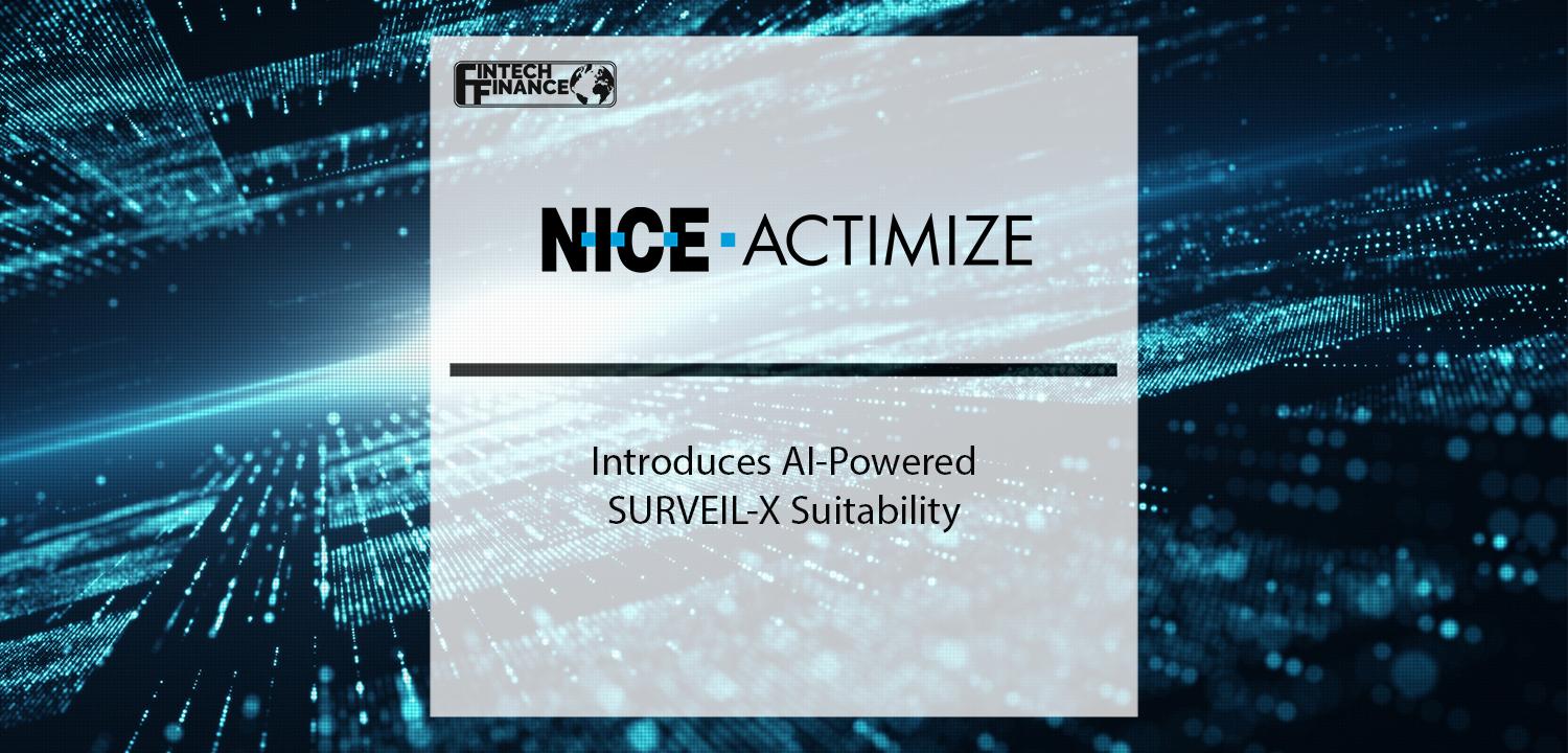 NICE Actimize Introduces AI-Powered SURVEIL-X Suitability | Fintech Finance