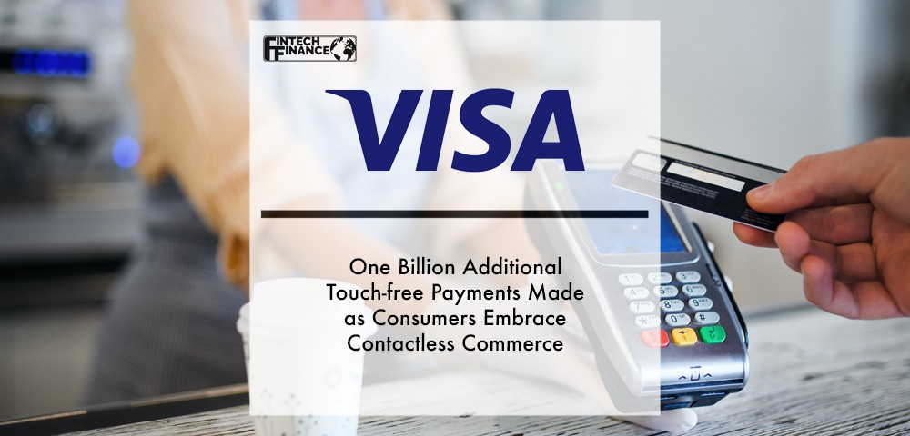 One Billion Additional Touch-free Visa Payments Made as Consumers Embrace Contactless Commerce | Fintech Finance|One Billion Additional Touch-free Visa Payments Made as Consumers Embrace Contactless Commerce | Fintech Finance