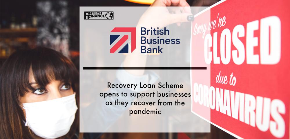 Recovery Loan Scheme opens to support businesses as they recover from the pandemic | Fintech Finance