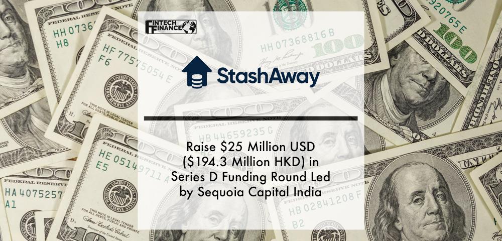 Stashaway Stashaway to Raise $25 Million USD ($194.3 Million HKD) in Series D Funding Round Led by Sequoia Capital India | Fintech Finance|Stashaway to Raise $25 Million USD ($194.3 Million HKD) in Series D Funding Round Led by Sequoia Capital India | Fintech Finance