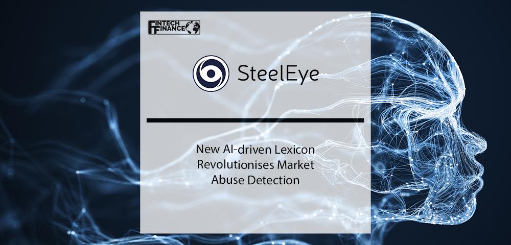 SteelEye's New AI-driven Lexicon Revolutionises Market Abuse Detection | Fintech Finance