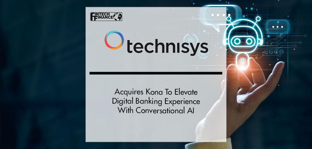 Technisys Acquires Kona To Elevate Digital Banking Experience With Conversational AI | Fintech Finance