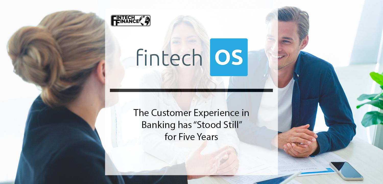 The Customer Experience in Banking has “Stood Still” for Five Years | Fintech Finance