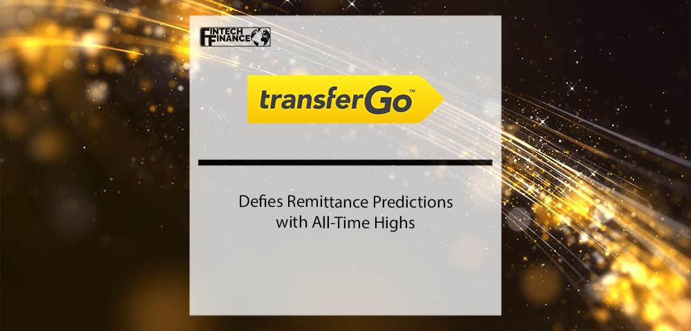 TransferGo Defies Remittance Predictions with All-Time Highs | Fintech Finance