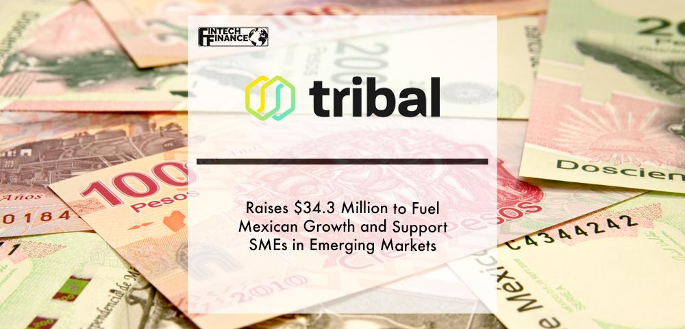 Tribal Credit Raises $34.3 Million to Fuel Mexican Growth and Support SMEs in Emerging Markets | Fintech Finance