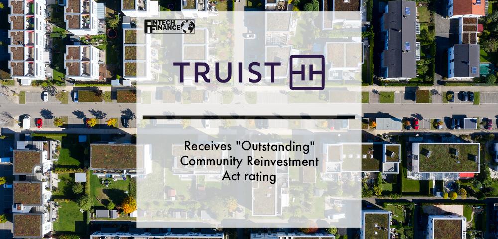 Truist receives Outstanding Community Reinvestment Act rating | Fintech Finance