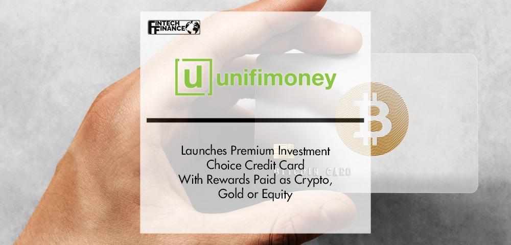 Unifimoney Launches Premium Investment Choice Credit Card With Rewards Paid as Crypto, Gold or Equity