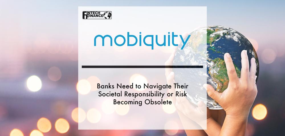 Banks Need to Navigate Their Societal Responsibility or Risk Becoming Obsolete | Fintech Finance