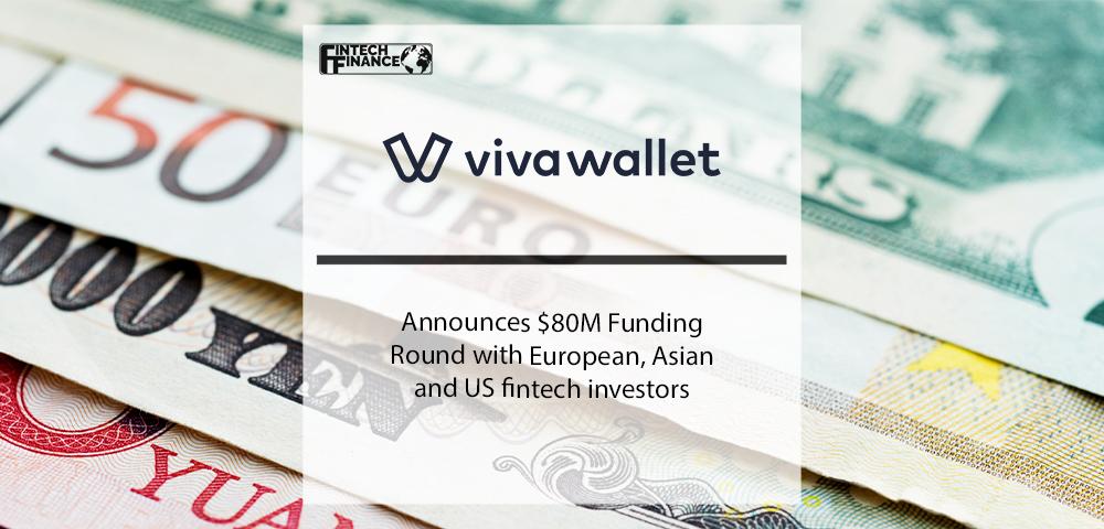 Viva Wallet Announces $80M Funding Round with European, Asian and US fintech investors | Fintech Finance