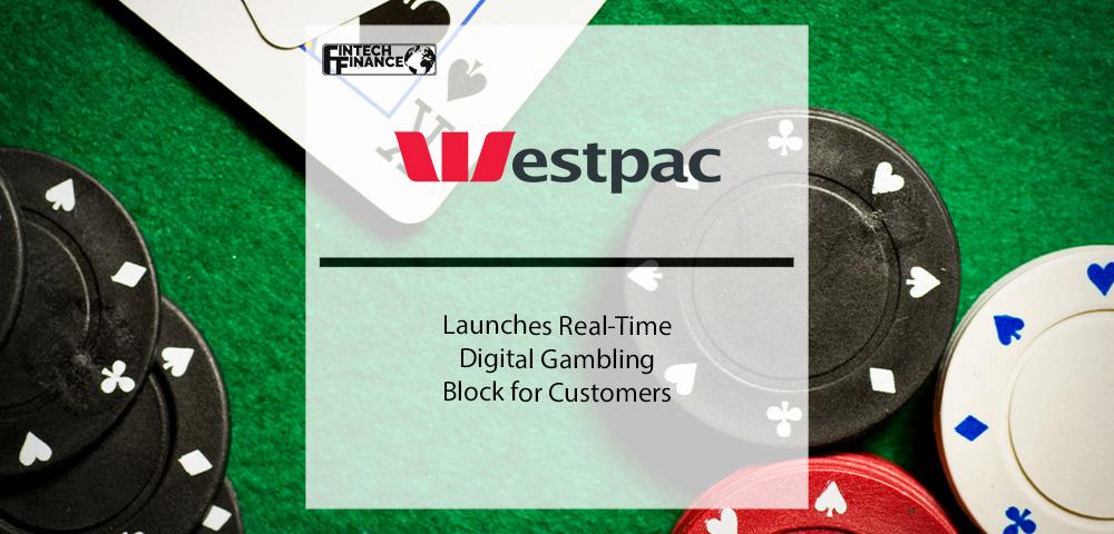 Westpac Launches Real-Time Digital Gambling Block for Customers | Fintech Finance