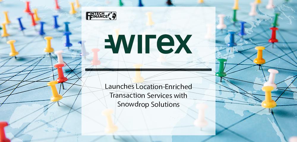 Wirex and Snowdrop Solutions Launch Location-Enriched Transaction Services | Fintech Finance