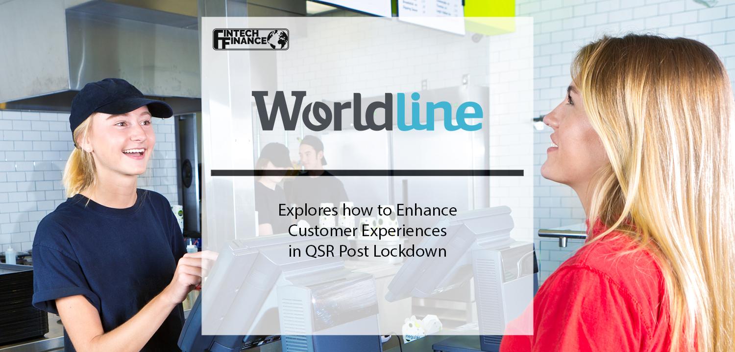 Worldline Explores how to Enhance Customer Experiences in QSR Post Lockdown | Fintech Finance