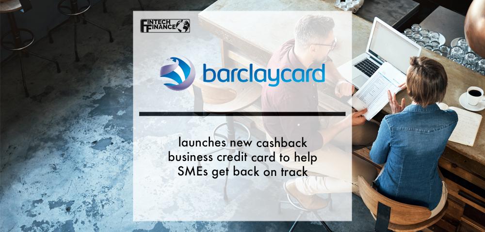 Barclaycard launches new cashback business credit card to help SMEs get back on track | Fintech Finance