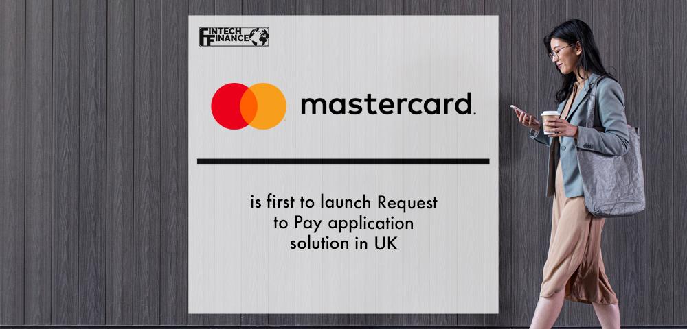 Mastercard is first to launch Request to Pay application solution in UK | Fintech Finance