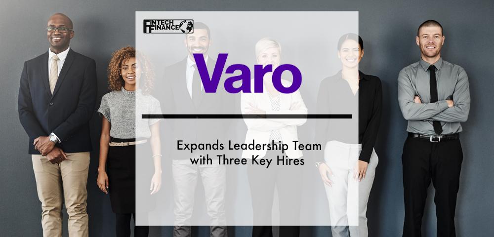 Varo Bank Expands Leadership Team with Three Key Hires | Fintech Finance