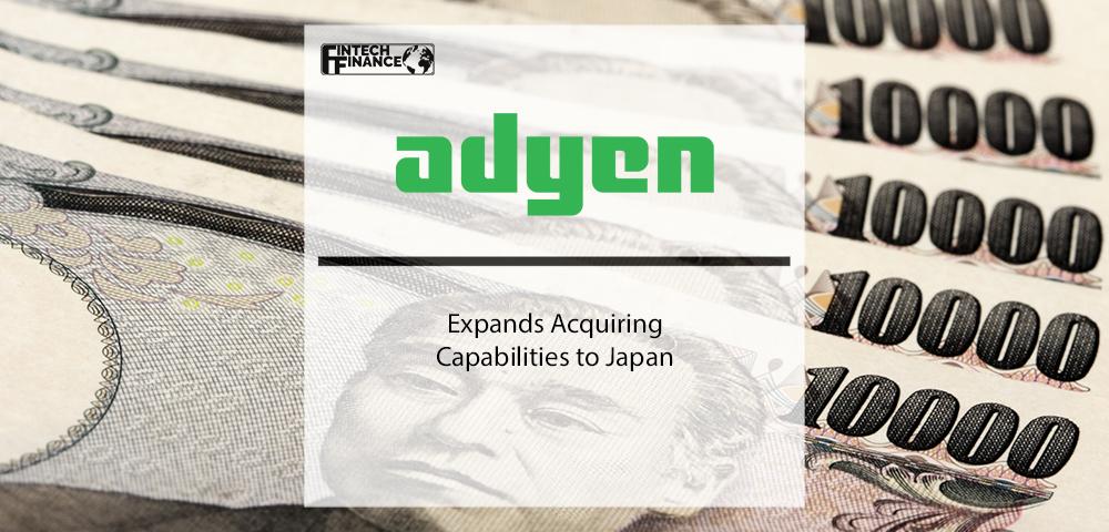 Adyen Expands Acquiring Capabilities to Japan | Fintech Finance