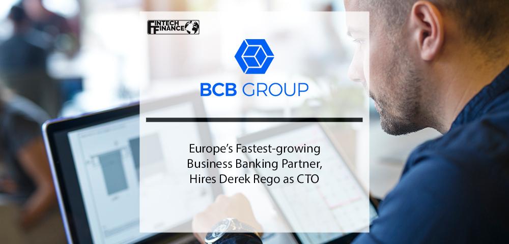 BCB Group Europe’s Fastest-growing Business Banking Partner, Hires Derek Rego as CTO | Fintech Finance
