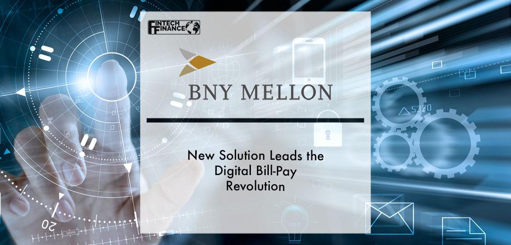 BNY Mellon’s New Solution Leads the Digital Bill-Pay Revolution | Fintech Finance