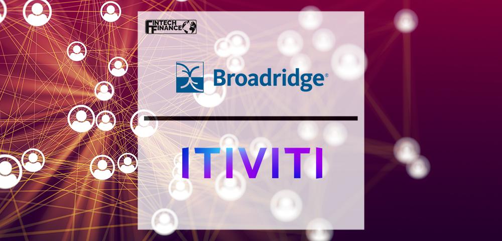 Broadridge Completes Acquisition of Itiviti, Extending Capital Markets Franchise | FinTech Finance