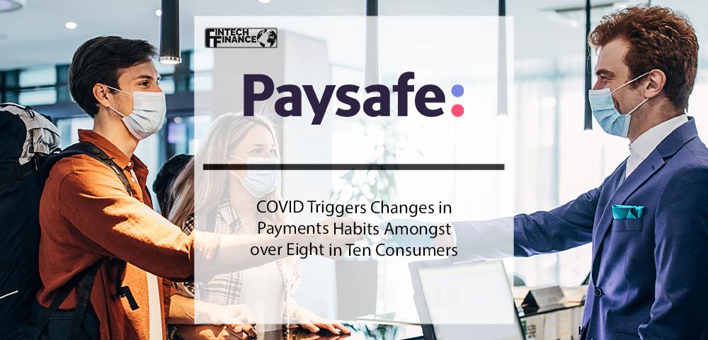 COVID Triggers Changes in Payments Habits Amongst over Eight in Ten Consumers | Fintech Finance