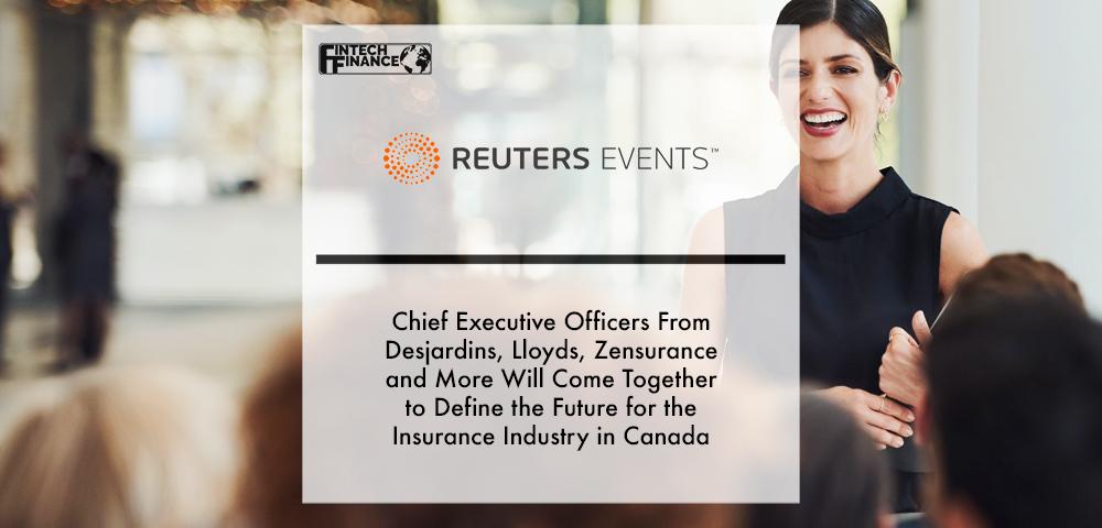 Chief Executive Officers From Desjardins, Lloyds, Zensurance and More Will Come Together to Define the Future for the Insurance Industry in Canada | Fintech Finance