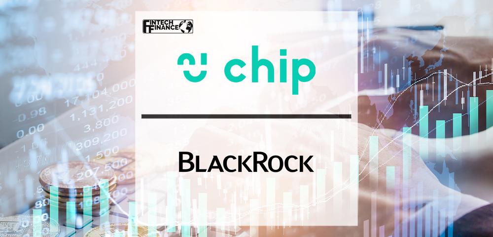 Chip, Working with BlackRock, Aims to Build the Easiest Investment Platform in the World | Fintech Finance