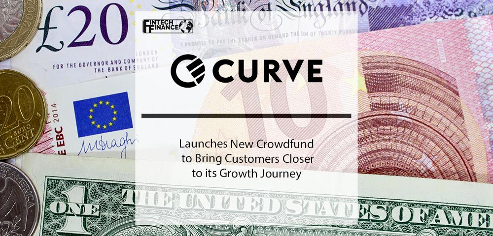 Curve launches new crowdfund to bring customers closer to its growth journey | Fintech Finance