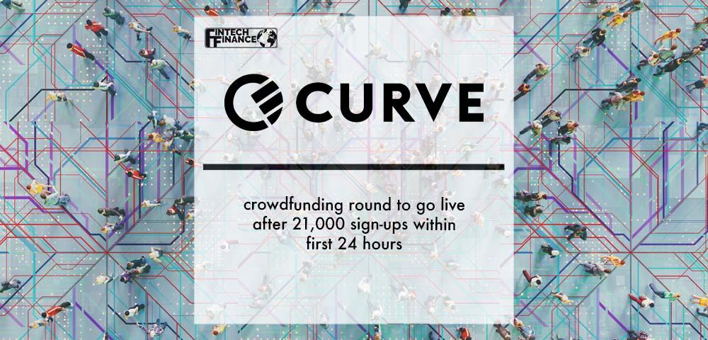Curve’s crowdfunding round to go live after 21,000 sign-ups within first 24 hours | Fintech Finance