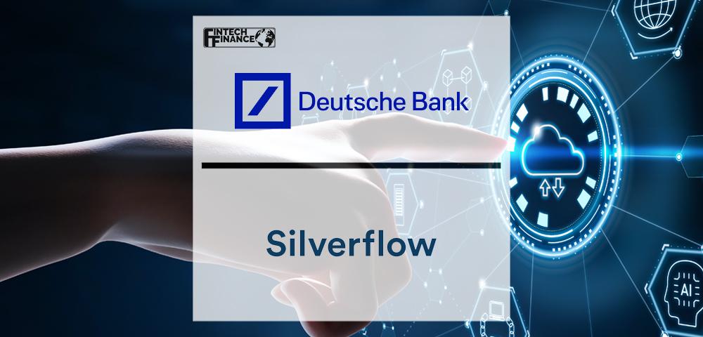 Deutsche Bank signs global partnership with payments technology provider Silverflow | Fintech Finance
