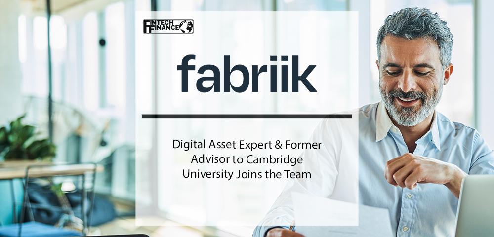 Digital Asset Expert & Former Advisor to Cambridge University Joins Fabriik | Fintech Finance