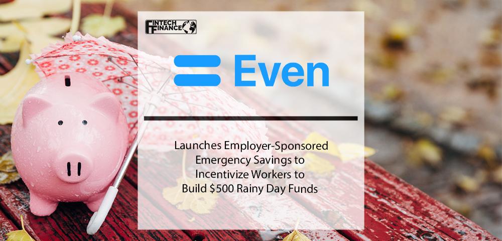 Even Launches Employer-Sponsored Emergency Savings to Incentivize Workers to Build $500 Rainy Day Funds