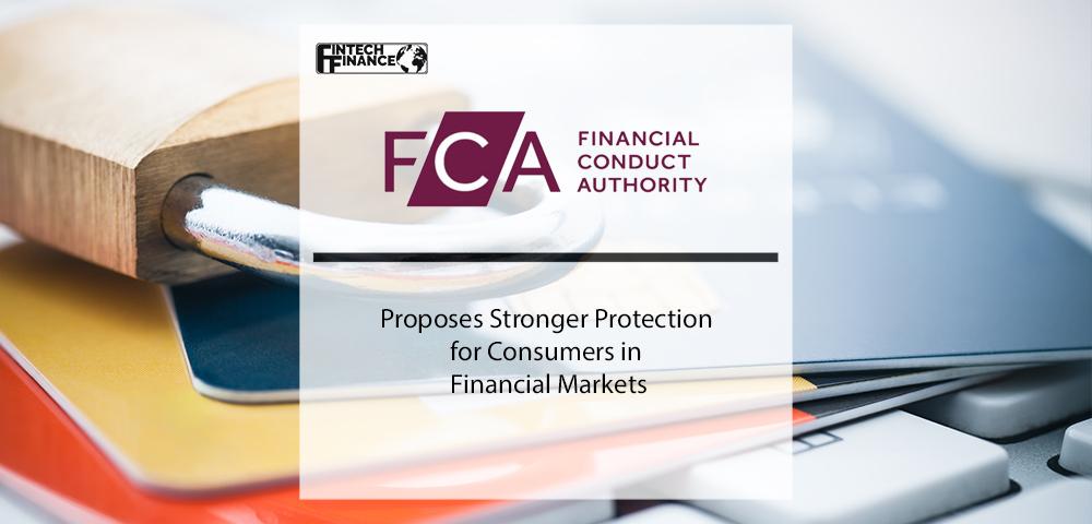 FCA proposes stronger protection for consumers in financial markets | Fintech Finance