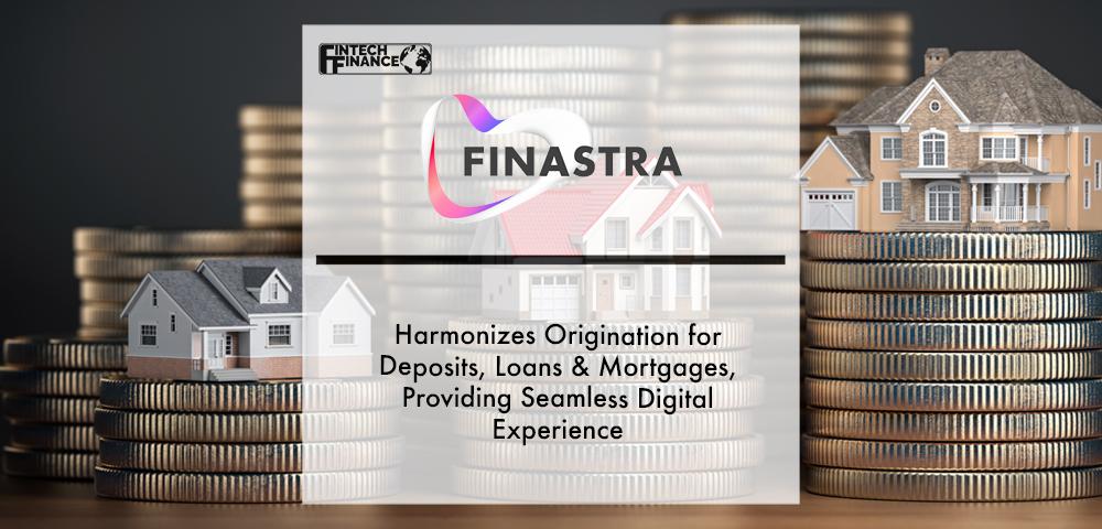 Finastra Harmonizes Origination for Deposits, Loans & Mortgages, Providing Seamless Digital Experience | Fintech Finance