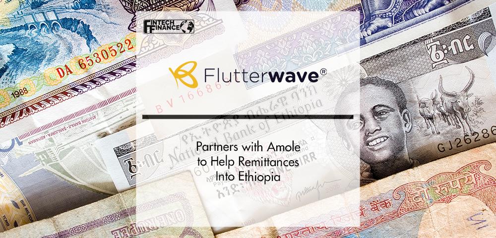 Flutterwave Partners with Amole to Help Remittances Into Ethiopia | FinTech Finance