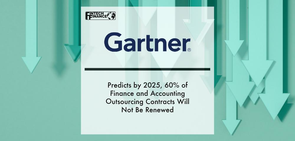 Gartner Predicts by 2025, 60% of Finance and Accounting Outsourcing Contracts Will Not Be Renewed | Fintech Finance|Gartner | Pricing Models for Sourcing Objectives | Fintech Finance