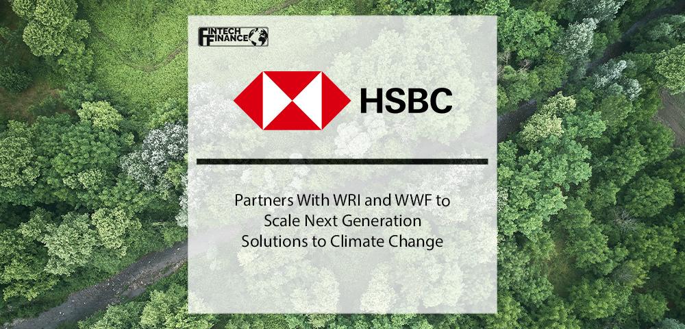 HSBC Partners With Wri and WWF to Scale Next Generation Solutions to Climate Change | Fintech Finance