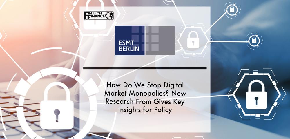How Do We Stop Digital Market Monopolies_ New Research From ESMT Berlin Gives Key Insights for Policy | Fintech Finance