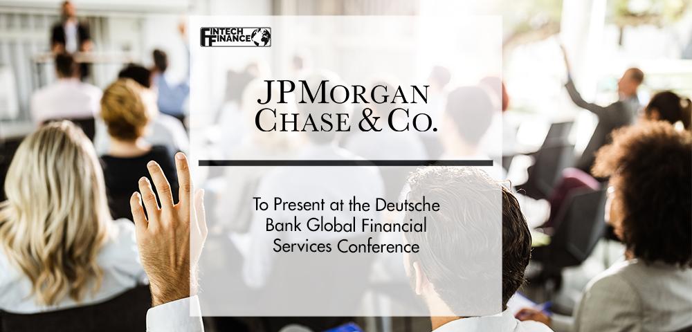 JPMorgan Chase to Present at the Deutsche Bank Global Financial Services Conference | FinTech Finance